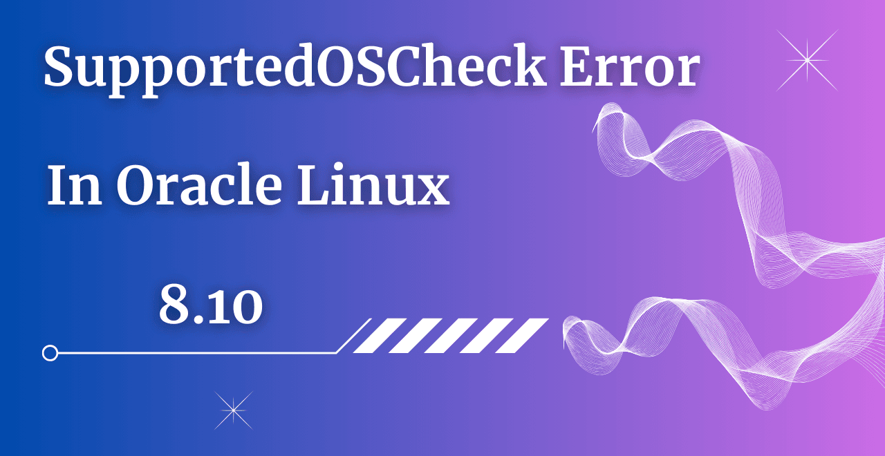 supportedOSCheck error in Oracle Linux 8.10