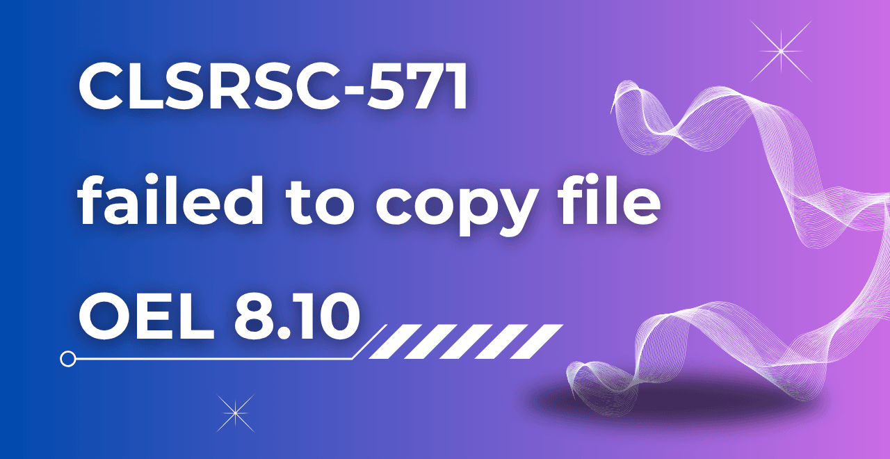 CLSRSC-571 failed to copy file
