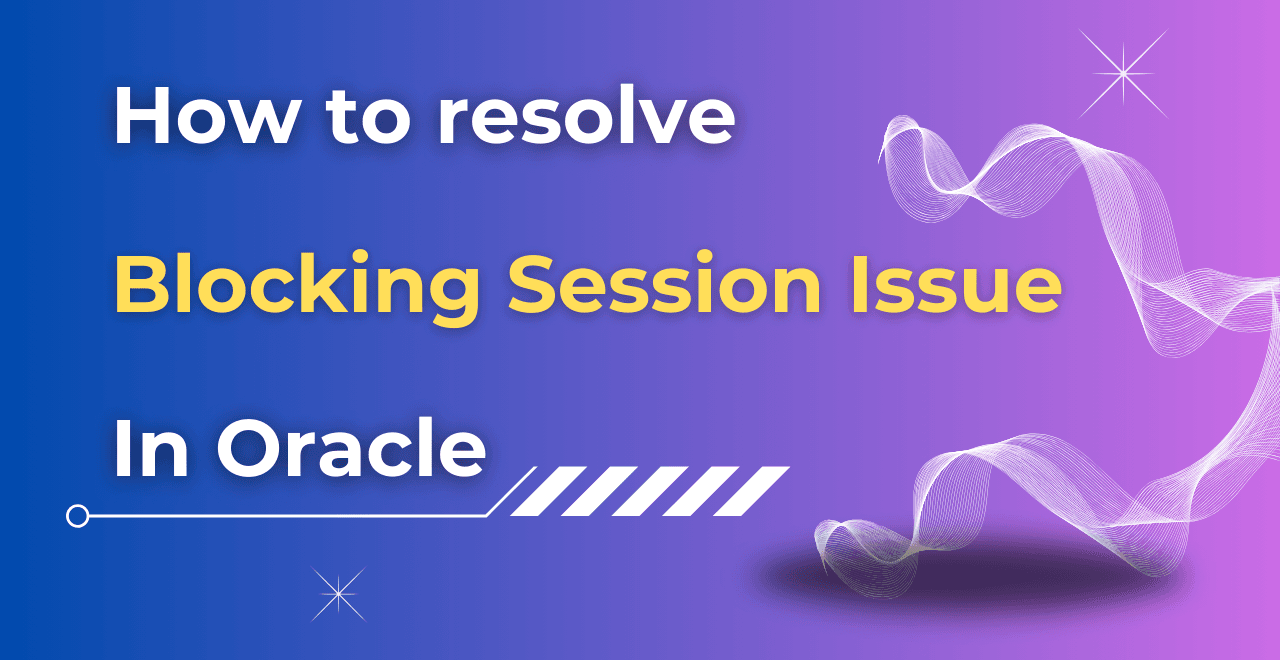 How to resolve the blocking session issue in oracle 19c