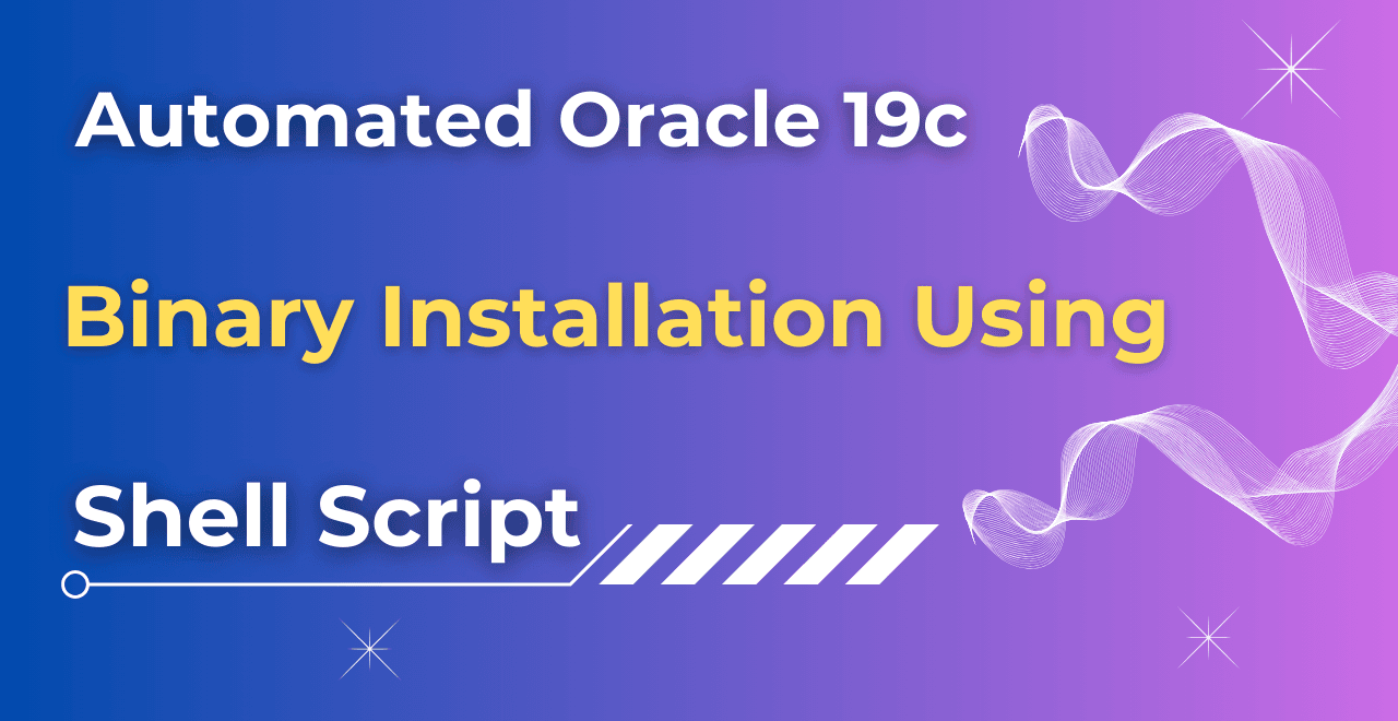 Automated Oracle 19c Binary Installation using shell script
