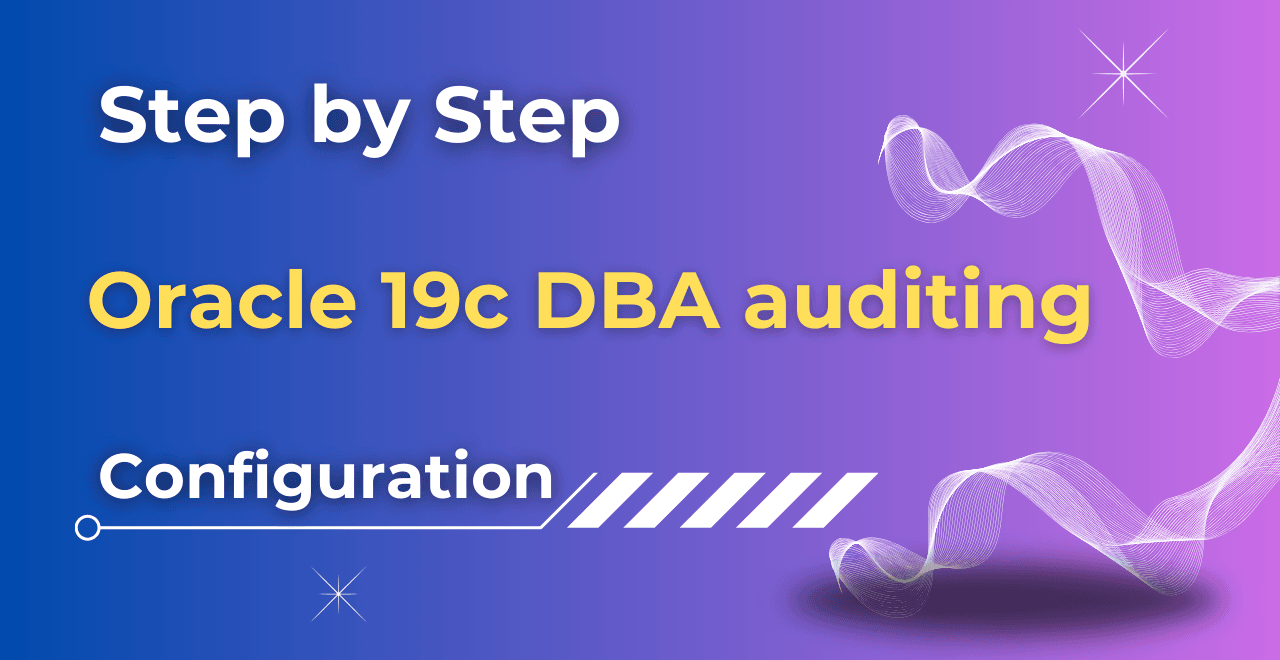 Step by Step Oracle 19c DBA auditing configuration