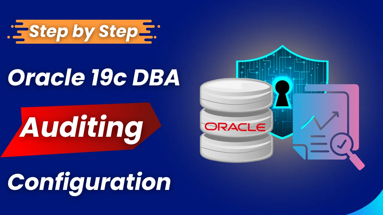 Step-by-Step Oracle 19c DBA Auditing Configuration